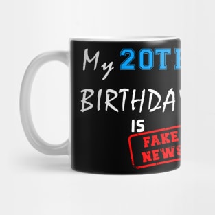 My 20th birthday is fake news Mug